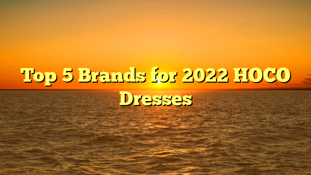 Top 5 Brands for 2022 HOCO Dresses