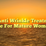 Are Anti Wrinkle Treatments Safe For Mature Women?