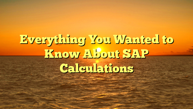 Everything You Wanted to Know About SAP Calculations