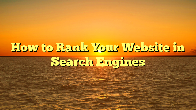 How to Rank Your Website in Search Engines