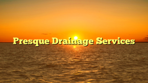 Presque Drainage Services