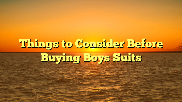 Things to Consider Before Buying Boys Suits