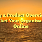 Using a Product Overview to market Your Organization Online