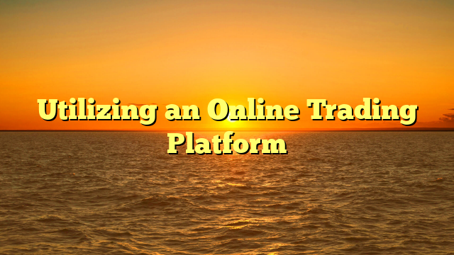 Utilizing an Online Trading Platform