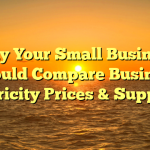 Why Your Small Business Should Compare Business Electricity Prices & Suppliers