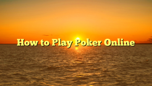 How to Play Poker Online